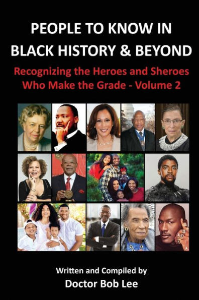 People to Know Black History & Beyond: Recognizing the Heroes and Sheroes Who Make Grade - Volume 2