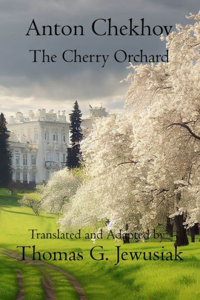 The Cherry Orchard by Anton ChekhovTranslated, Adapted, Edited and Annotated
