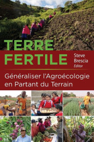 Title: Terre Fertile: Généraliser l'agroécologie en partant du terrain, Author: Steve Brescia