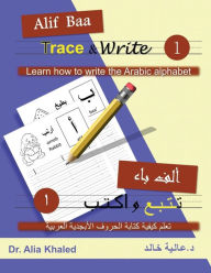 Title: Alif Baa Trace & Write 1: Learn How to Write the Arabic Alphabet, Author: Alia Khaled
