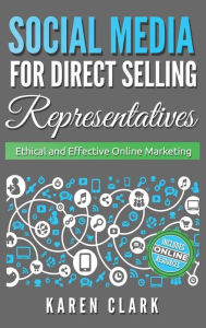 Title: Social Media for Direct Selling Representatives: Ethical and Effective Online Marketing (Volume 1), Author: Karen M. Clark