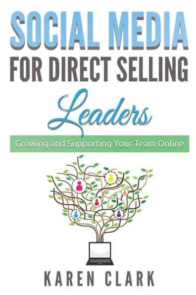 Social Media for Direct Selling Leaders: Growing and Supporting Your Team Online