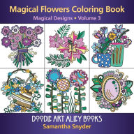 Title: Magical Flowers Coloring Book: Magical Designs, Author: Samantha Snyder