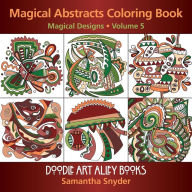 Title: Magical Abstracts Coloring Book: Magical Designs, Author: Samantha Snyder