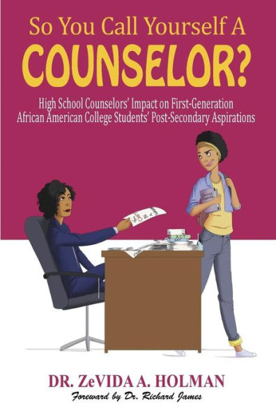 So You Call Yourself A Counselor?: High School Counselors' Impact on First-Generation African American College Students' Post-Secondary Aspirations
