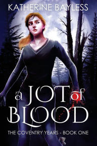 Title: A Jot of Blood: The Coventry Years - Book One, Author: Katherine Bayless