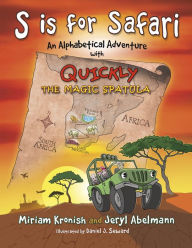 Title: S is for Safari: An Alphabetical Adventure with Quickly the Magic Spatula, Author: Jeryl Abelmann