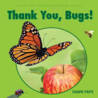 Title: Thank You, Bugs!: Pollinators Are Our Friends, Author: Dawn V Pape