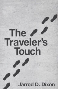 Title: The Traveler's Touch: The Footsteps of a Good Person are Ordered by the Lord, Author: Jarrod D Dixon