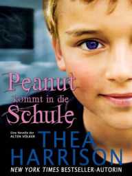 Title: Peanut kommt in die Schule: Eine Novelle der Alten Völker, Author: Thea Harrison