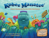 Title: Kobee Manatee: Climate Change and The Great Blue Hole Hazard, Author: Robert Scott Thayer BA