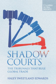 Title: Shadow Courts: The Tribunals that Rule Global Trade, Author: Haley  Sweetland Edwards