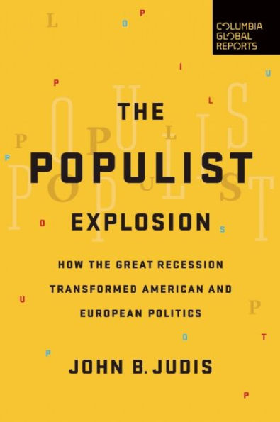 the Populist Explosion: How Great Recession Transformed American and European Politics