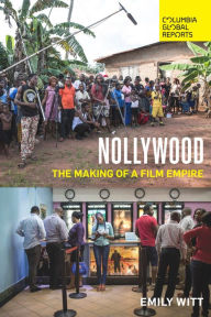 Title: Nollywood: The Making of a Film Empire, Author: Emily Witt