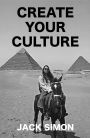 Create Your Culture: How to Live a Happy Life Follow Your Dreams Turn Ideas Into Reality