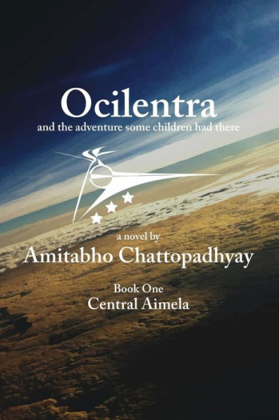 Ocilentra and the Adventure Some Children Had There: Book One - Central Aimela