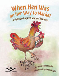 Title: When Hen Was on Her Way to Market: A Folktale-Inspired Story of Manners, Author: Mandy Sloan McDow