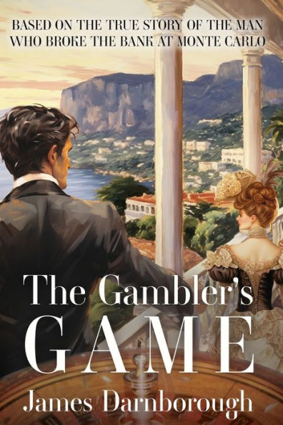 the Gambler's Game: Based on True Story of Man Who Broke Bank at Monte Carlo