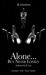 Title: Alone...But Never Lonely: Katherine, Author: K. Lee