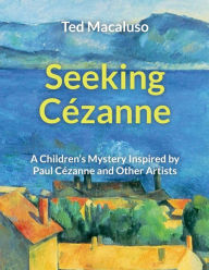 Title: Seeking CÃ¯Â¿Â½zanne: A Children's Mystery Inspired by Paul CÃ¯Â¿Â½zanne and Other Artists, Author: Ted Macaluso