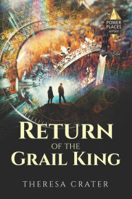 Title: Return of the Grail King, Author: Theresa Crater