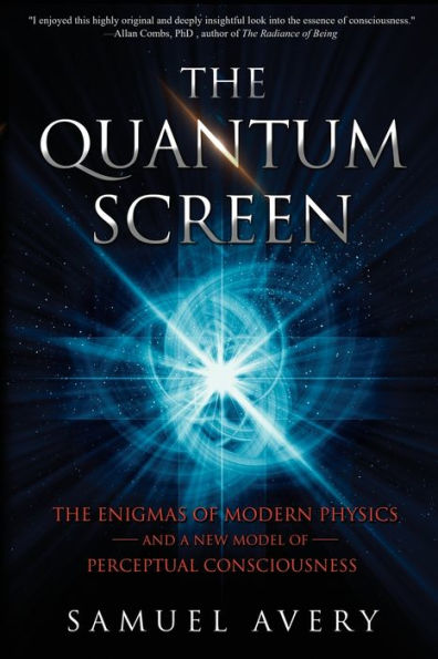 The Quantum Screen: Enigmas of Modern Physics and a New Model Perceptual Consciousness