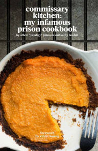 Title: Commissary Kitchen: My Infamous Prison Cookbook, Author: Albert Prodigy Johnson