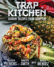 Title: Trap Kitchen: Bangin' Recipes from Compton, Author: Malachi Jenkins