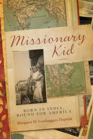 Title: Missionary Kid: Born in India, Bound for America, Author: Margaret M Ebrahim