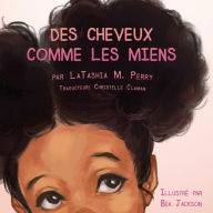 Title: Des Cheveux Comme Les Miens, Author: Latashia M Perry