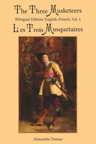 Title: The Three Musketeers, Vol. 1: Bilingual Edition: English-French, Author: Alexandre Dumas
