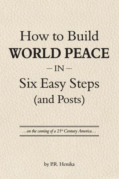 How to Build World Peace in Six Easy Steps (and Posts): On the Coming of a 21st Century America