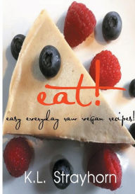 Title: eat!: easy everyday raw vegan recipes!, Author: Connie Wun