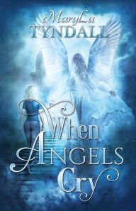 Title: When Angels Cry, Author: MaryLu Tyndall