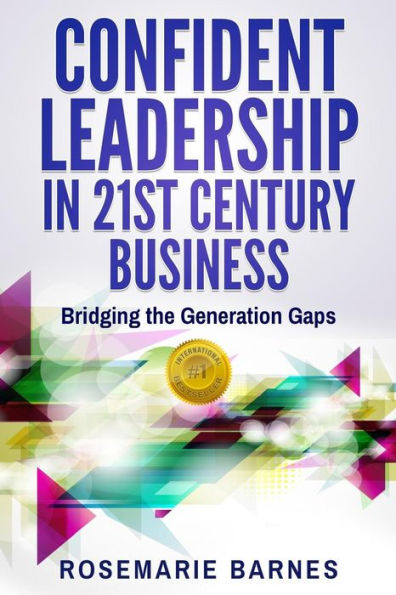 Confident Leadership in 21st Century Business: Bridging the Generation Gaps