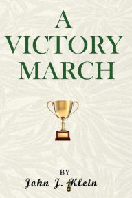 Title: A Victory March, Author: John J. Klein