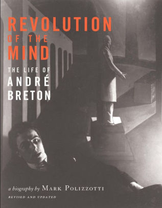 Revolution Of The Mind Life Andre Breton Revolution Of The Mind Life Andre Breton