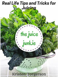 Title: The Juice Junkie: Real Life Tips and Tricks for Juicing, Author: Monika Stutzle-Hebel