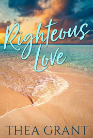 Title: Righteous Love, Author: Thea Grant