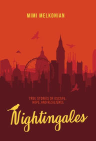 Title: Nightingales: True Stories of Escape, Hope, and Resilience, Author: Mimi Melkonian