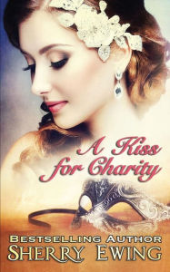 Title: A Kiss For Charity, Author: Sherry Ewing