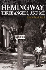 Title: Hemingway, Three Angels, and Me, Author: Jerome Mark Antil