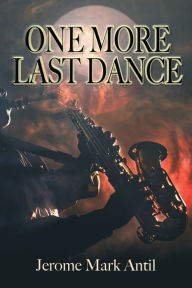 Title: One More Last Dance: The Adventitious Story of Peckerwood Finch, Author: Jerome Mark Antil