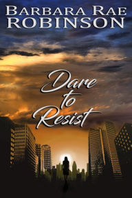 Title: Dare to Resist, Author: Barbara Rae Robinson