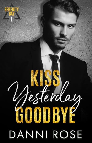 Kiss Yesterday Goodbye: A Serenity Bay Novel