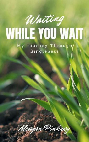 Waiting While You Wait: My Journey Through Singleness