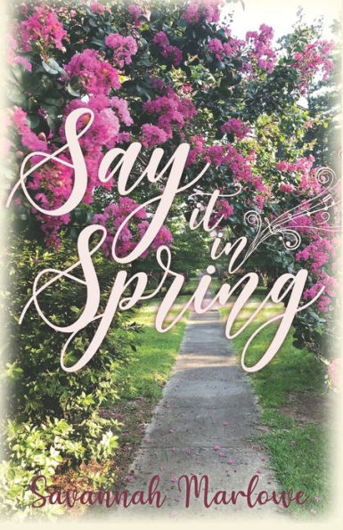Say It In Spring: A Second Chance Romance