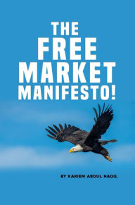 Title: The Free Market Manifesto!, Author: Kariem Abdul Haqq