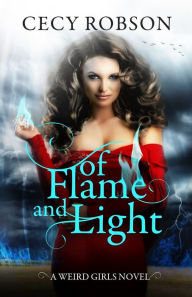 Title: Of Flame and Light (Weird Girls Flame Series #1), Author: Cecy Robson