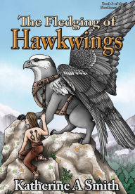 Title: The Fledging of Hawkwings, Author: Katherine A Smith